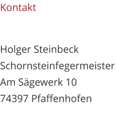 Holger Steinbeck Schornsteinfegermeister Am Sägewerk 10 74397 Pfaffenhofen Kontakt