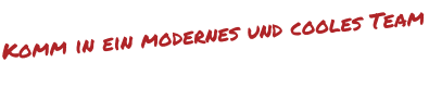 Komm in ein modernes und cooles Team