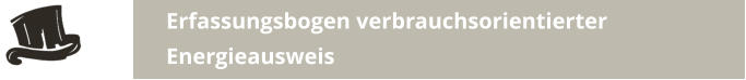 Erfassungsbogen verbrauchsorientierter Energieausweis