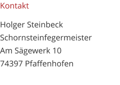Holger Steinbeck Schornsteinfegermeister Am Sägewerk 10 74397 Pfaffenhofen Kontakt